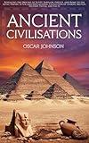 Ancient Civilizations: Revealing the Origins of Egypt, Babylon, Greece, and Rome to the Aztec Empire. A Fun and Educational Collection of Stories, Battles, History, Trivia, and Facts