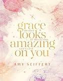 Grace Looks Amazing on You: 100 Days of Reflecting God's Love (A Devotional with Scripture, Encouragement, and Daily Reflection Prompts for Christian Women)