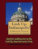 A Walking Tour of Indianapolis, Indiana (Look Up, America! Series)