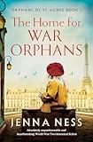 The Home for War Orphans: Absolutely unputdownable and heartbreaking World War Two historical fiction (Orphans of St Agnes Book 1)