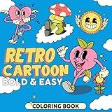 Retro Cartoon Bold & Easy Coloring Book: Vintage Groovy Coloring Pages with Cute & Funny Characters For All Ages To Relax And Relieve Stress