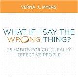 What if I Say the Wrong Thing?: 25 Habits for Culturally Effective People