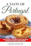 A Taste of Portugal: Traditional Cooking Made Easy with Authentic Portuguese Recipes (Best Recipes from Around the World)