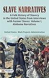 Slave Narratives: A Folk History of Slavery in the United States From Interviews with Former Slaves: Volume I, Alabama Narratives - United States Work ... Narratives Volume I, Alabama Narratives