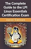 The Complete Guide to the LPI Linux Essentials Certification Exam: Pass the LPI 010-160 Exam with Confidence