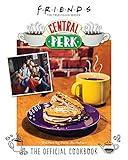 Friends: The Official Central Perk Cookbook (Classic TV Cookbooks, 90s TV)