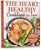 The Heart Healthy Cookbook for Two: Quick, Easy and Flavorful Recipes You’ll Absolutely Love. Wholesome Cooking for a Happy and Healthy Hearts