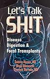 Let's Talk SH!T: Disease, Digestion and Fecal Transplants