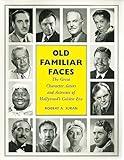 Old Familiar Faces: The Great Character Actors and Actresses of Hollywood's Golden Era
