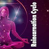 Reincarnation Cycle – 15 New Age Melodies Perfect for Deep Contemplation and Meditation, Find Your Inner Power, Reborn Again, Astral Projections, Chakras Energy