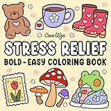 Stress Relief: Coloring Book for Adults and Kids, Bold and Easy, Simple and Big Designs for Relaxation Featuring Animals, Landscape, Flowers, Patterns, Cute Things And Many More (Bold & Easy Coloring)