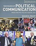 The Dynamics of Political Communication: Media and Politics in a Digital Age