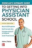 Rodican's Ultimate Guide to Getting Into Physician Assistant School, Fifth Edition