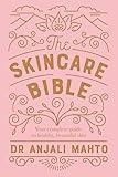 The Skincare Bible: Your No-Nonsense Guide to Great Skin