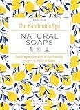 Handmade Spa: Natural Soaps, The: Indulge yourself with 16 eco-friendly recipes to make at home