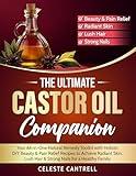 The Ultimate Castor Oil Companion: Your All-in-One Natural Remedy Toolkit with Holistic DIY Beauty & Pain Relief Recipes to Achieve Radiant Skin, Lush Hair & Strong Nails for a Healthy Family