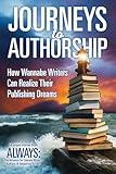 Journeys to Authorship: How Wannabe Writers Can Realize Their Publishing Dreams