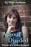 A Soul Divided: Memoir of a Modern Emigrant