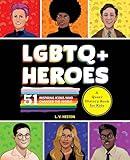 LGBTQ+ Heroes: 51 Inspiring Icons Who Changed the World (History's Greatest Heroes)