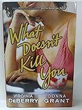 What Doesn't Kill You: A Novel