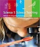 Science and Science Teaching: Methods for Integrating Technology in Elementary and Middle Schools