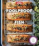 Foolproof Fish: Modern Recipes for Everyone, Everywhere