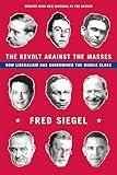 The Revolt Against the Masses: How Liberalism Has Undermined the Middle Class