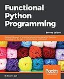 Functional Python Programming: Discover the power of functional programming, generator functions, lazy evaluation, the built-in itertools library, and monads, 2nd Edition