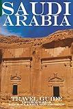 Saudi Arabia: Travel Guide (Not Including Makkah)