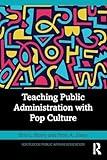 Teaching Public Administration with Pop Culture (Routledge Public Affairs Education)