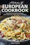 European Cookbook: A Collection Of 50 Delicious European Meals Recipes From Italy, France, Spain, Greece, And More