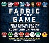 Fabric of the Game: The Stories Behind the NHL's Names, Logos, and Uniforms