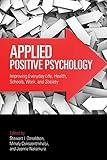 Applied Positive Psychology: Improving Everyday Life, Health, Schools, Work, and Society (Applied Psychology Series)