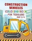 Construction Vehicles Coloring Book For Toddlers Age 2-5: 30 Fun and Simple Vehicle Designs for Toddlers and Kids