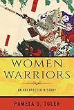 Women Warriors: An Unexpected History