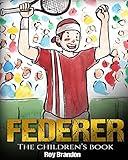 Federer: The Children's Book. Fun Illustrations. Inspirational and Motivational Life Story of Roger Federer- One of the Best Tennis Players in History. (Sports Book for Kids)