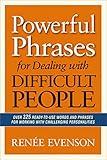 Powerful Phrases for Dealing with Difficult People: Over 325 Ready-to-Use Words and Phrases for Working with Challenging Personalities