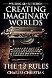 Writing Genre Fiction: Creating Imaginary Worlds: The 12 Rules