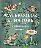 Watercolor in Nature: Paint Woodland Wildlife and Botanicals with 20 Beginner-Friendly Projects