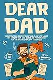 Dear Dad, A Father's Story: A Heartfelt (and Hilarious) Keepsake Filled with Laughs, Life Lessons, Self-Care Guides, and Fun Activities for the Beautiful Chaos of Fatherhood