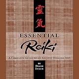 Essential Reiki: A Complete Guide to an Ancient Healing Art