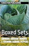 Growing Savory Cabbage Indoors & Growing Banana Peppers: Boxed Sets (Homegrown Fruits and Vegetables)