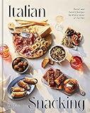 Italian Snacking: Sweet and Savory Recipes for Every Hour of the Day - A Cookbook