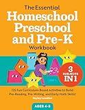 The Essential Homeschool Preschool and Pre-K Workbook: 135 Fun Curriculum-Based Activities to Build Pre-Reading, Pre-Writing, and Early Math Skills! (Homeschool Workbooks)