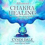 Advanced Chakra Healing: Four Pathways to Energetic Wellness and Transformation