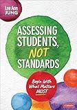 Assessing Students, Not Standards: Begin With What Matters Most