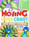 Moving Paper Craft With Tutorial For Kids: Easy-to-Make Projects for Fun and Learning (Paper Crafts)