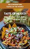 The 66 Unforgettable Tastes of the World - Taste of Mexico: The Vibrant and Spicy Soul of Mexican Food