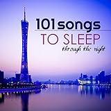 101 Songs to Sleep Through the Night - Calm Music for Adult and Baby Sleep, Best Instrumental Tracks