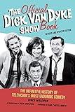 The Official Dick Van Dyke Show Book: The Definitive History of Television's Most Enduring Comedy